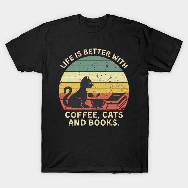 Life is Better With Coffee, Cats and Books T-Shirt by ZIan23